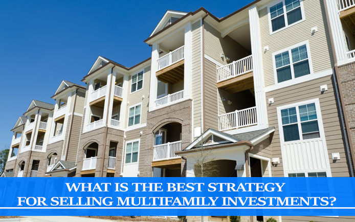 what is the best strategy for selling multifamily investments